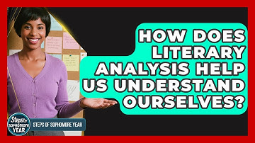 How Does Literary Analysis Help Us Understand Ourselves? - Steps to Sophomore Year