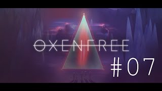 Oxenfree #07 - Stress unter Teenies [Lets Play]