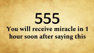 ✨555🌈You Will Receive Miracle In 1 Hour Soon After Saying This✨It’s 100% Sure😍