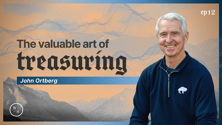 The Valuable Art Of Treasuring | John Ortberg