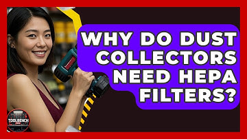 Why Do Dust Collectors Need HEPA Filters? - ToolBench Pros