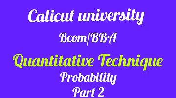 Calicut University /Bcom BBA/ Quantitative Techniques /Probability part 2