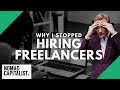Why I’ve Stopped Hiring Freelancers