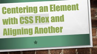 Centering an Element with CSS Flex and Aligning Another