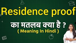 Residence proof meaning in hindi | Residence proof ka matlab kya hota hai | Word meaning