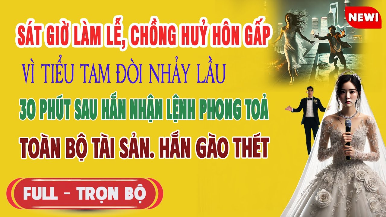 ♥️ Truyện Ngôn Tình SÁT GIỜ CƯỚI CHỒNG HUỶ HÔN Vì Tiểu Tam Đòi Nhảy Lầu 30p Hắn Bị Phong Toả Tài Sản