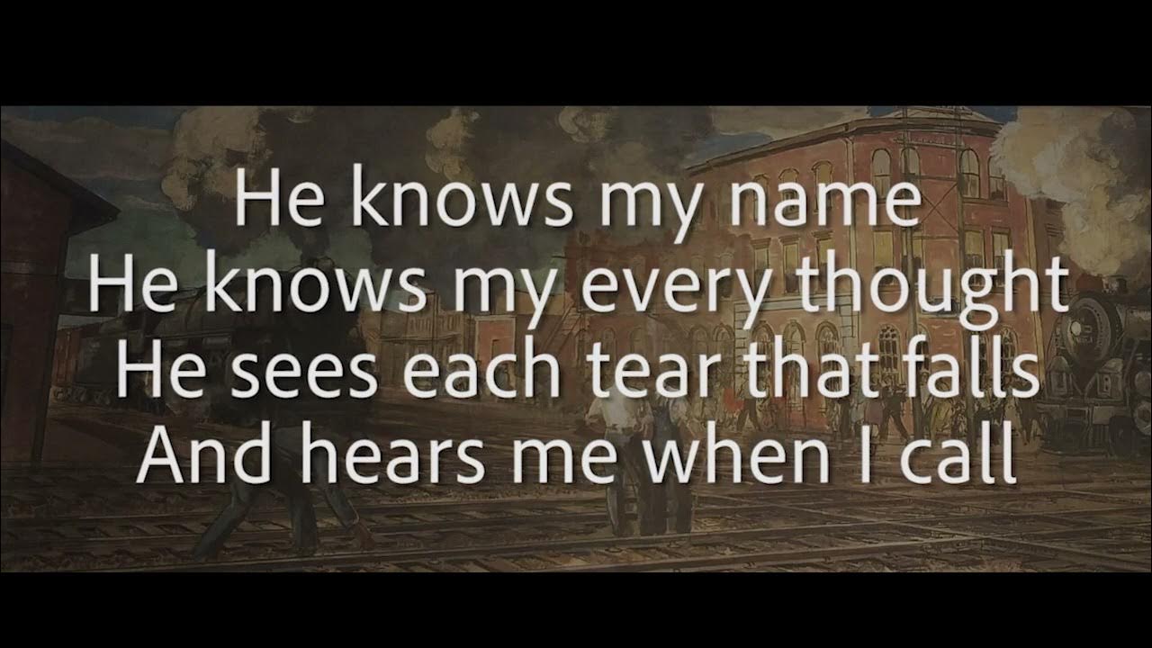 He Knows My Name Lyrics Jimmy Swaggart He Knows My Name Lyrics Crestline - YouTube