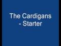 The Cardigans - Starter