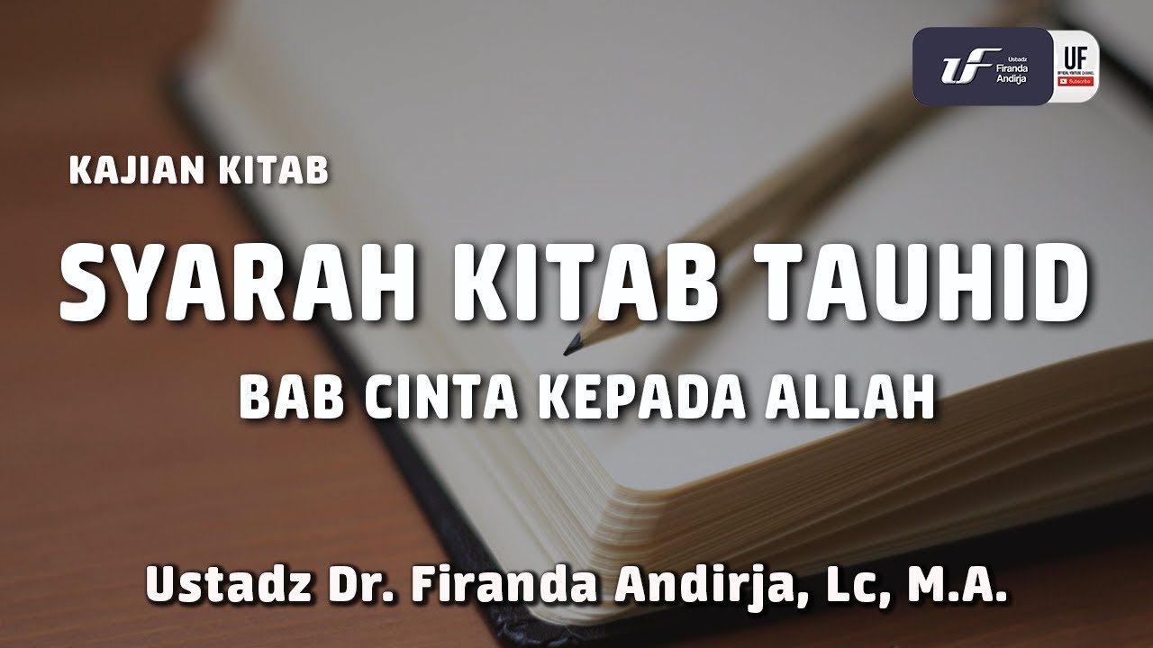 Syarah Kitab Tauhid Bab Cinta kepada Allah - Ustadz Dr. Firanda Andirja, M.A.