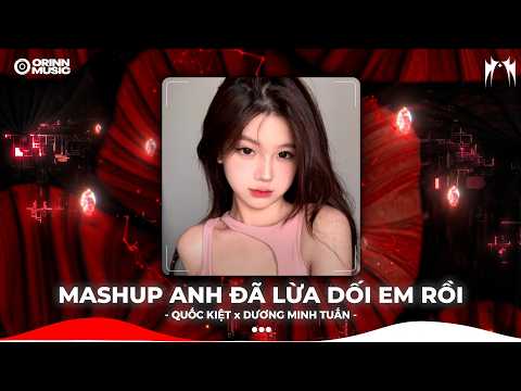 MASHUP Anh Đã Lừa Dối Em Rồi x Em Ơi Anh Phải Làm Sao | Nhạc Mashup Remix Hot TikTok 2026