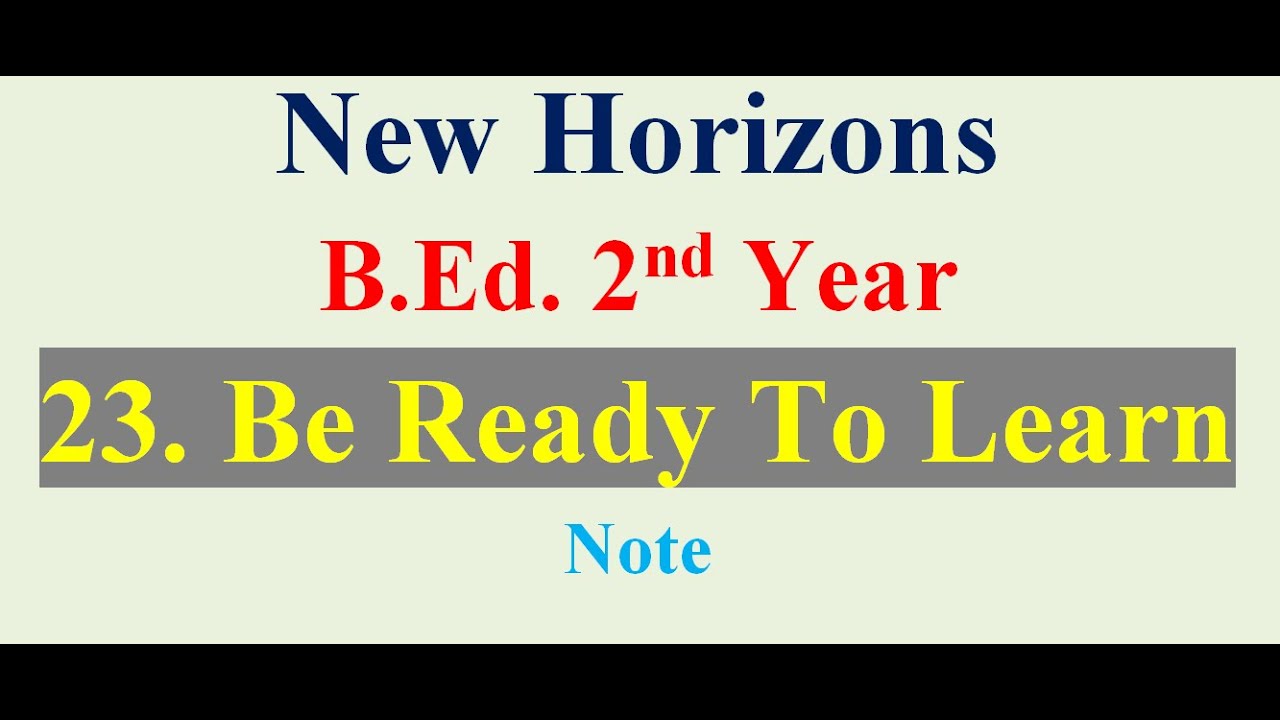 23. Be Ready to Learn /New Horizons / B.Ed. 2nd Year - Note - YouTube