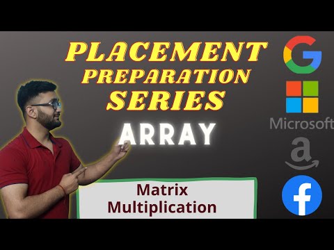 Matrix Multiplication|| Array-24 || Placement Preparation Series ||Must know 2-D array STL