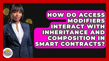 How Do Access Modifiers Interact With Inheritance And Composition In Smart Contracts?