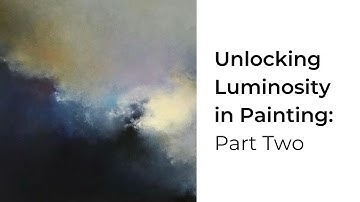VIDEO 36. Unlocking Luminosity in Painting - Part 2