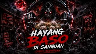 🔥 HAYANG BASO DI SANGUAN - DJ SUNDA FULL BASS VIRAL 2026 | BASS PECAH | CHANEL BERANTAKAN