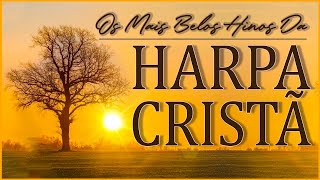 Louvores da Harpa Cristã 🙏🏼 Os Mais Belos Hinos Antigos Preechem o Coração e a Alma || Top 55 Hinos