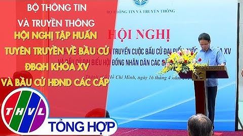Bộ Thông Tin và Truyền Thông HN tập huấn tuyên truyền về bầu cử ĐBQH khóa XV và bầu cử HĐND các cấp