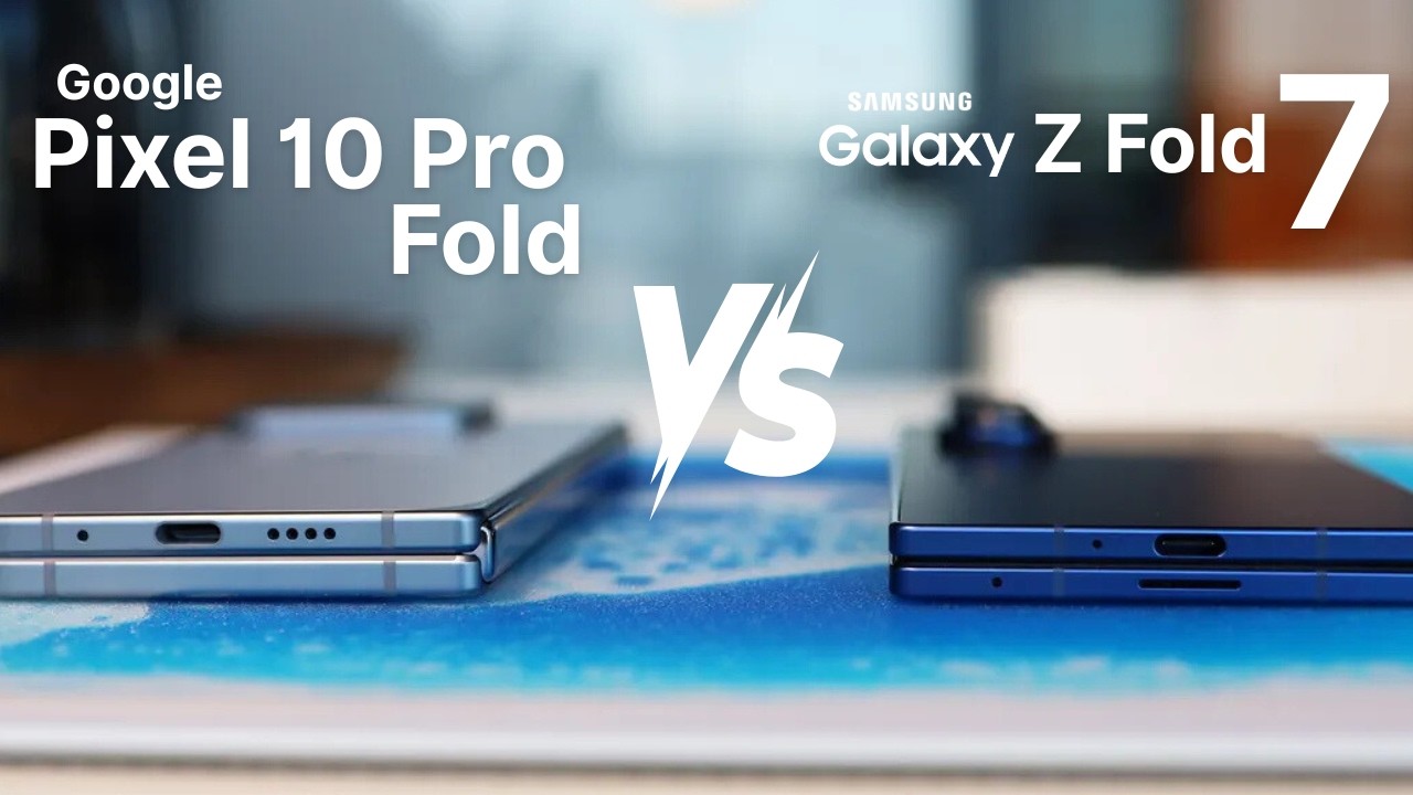 Google Pixel 10 Pro Fold vs Galaxy Z Fold 7 - Which Should You Buy