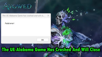 How To Fix Avowed Error The UE-Alabama Game Has Crashed And Will Close