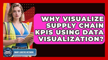 Why Visualize Supply Chain KPIs Using Data Visualization? - Smart Logistics Network