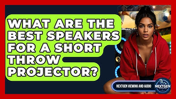 What Are The Best Speakers For A Short Throw Projector? - NextGen Viewing and Audio
