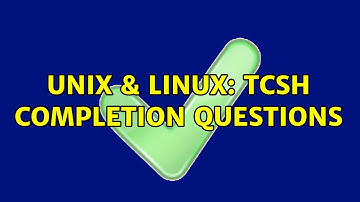 Unix & Linux: tcsh completion questions