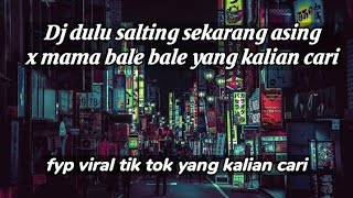 Ini yang kalian cari DJ DULU SALTING SEKARANG ASING x Mama bale bale viral tik tok