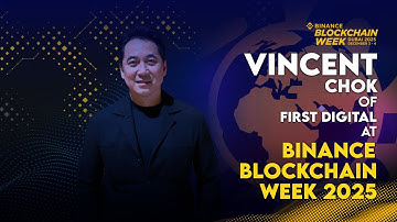 Vincent Chok: CEO of First Digital | Binance Blockchain Week 2025