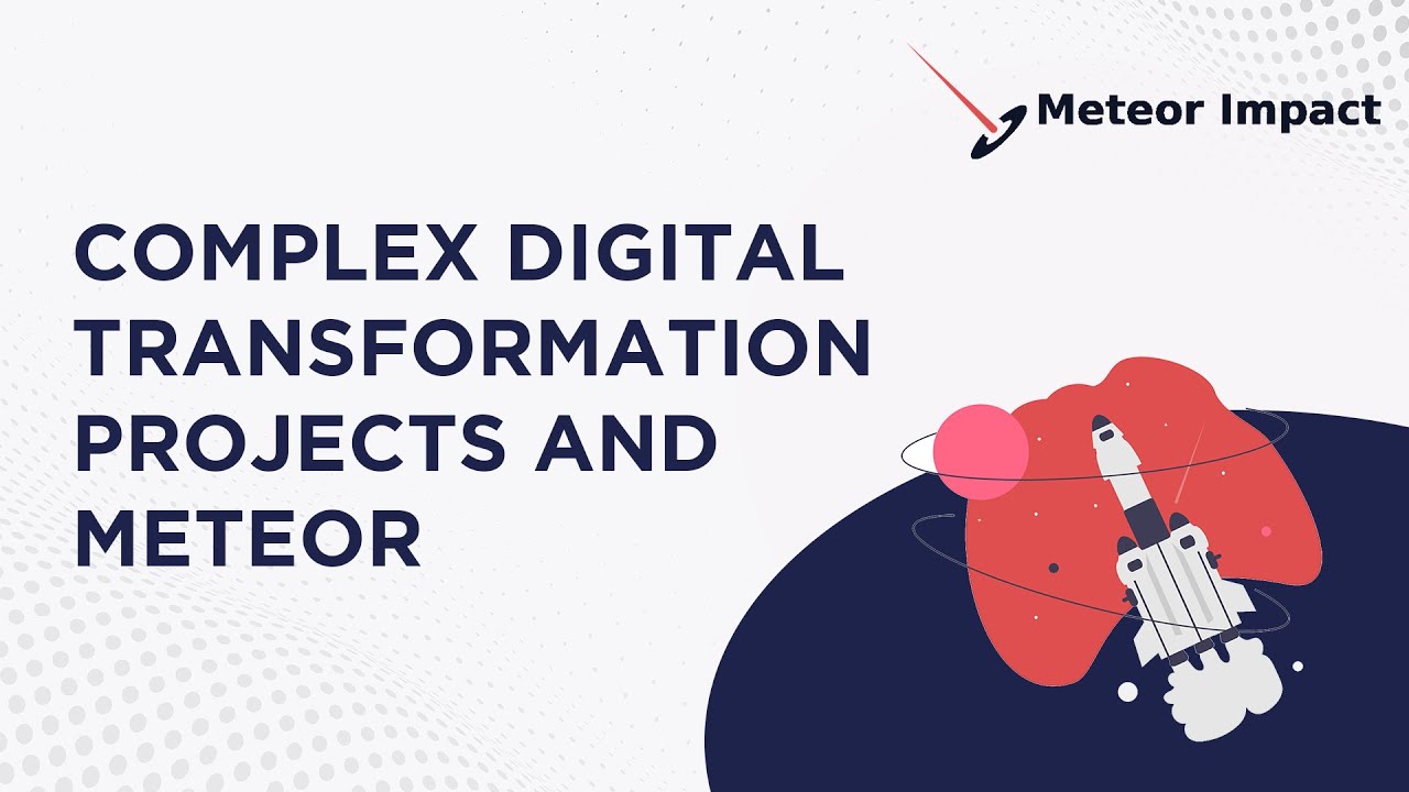 Meteor Project Complex Digital Transformation Projects and Meteor | Meteor Impact 2022 ...