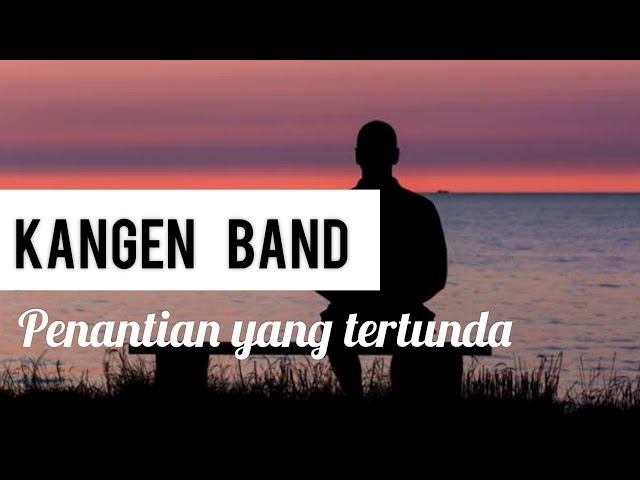 Kangen Band - PENANTIAN YANG TERTUNDA (Lirik) class=