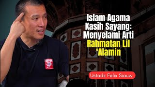 Definition of Islam as Rahmatan Lil Alamin - Ustadz Felix Siauw