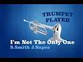 I'm Not The Only One - Bb Trumpet - S.Smith J.Napes (No.174)
