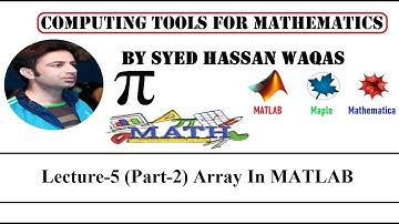 Lecture-5 (Part-2) Array In MATLAB|| By Syed Hassan Waqas