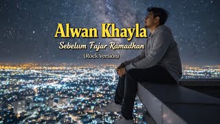 Alwan Khayla - Sebelum Fajar Ramadhan (Rock Version) || Lagu Religi Rohani Ramadhan || Lagu Islami
