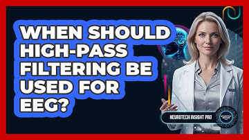 When Should High-Pass Filtering Be Used For EEG?