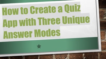 How to Create a Quiz App with Three Unique Answer Modes