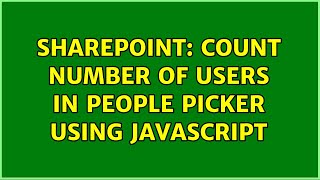 Sharepoint: Count number of users in people picker using Javascript (3 Solutions!!)