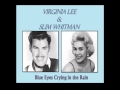 VIRGINIA LEE & SLIM WHITMAN - BLUE EYES CRYING IN THE RAIN