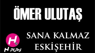 Sana Kalmaz Eski̇şehi̇r - Ömer Ulutaş - H Play