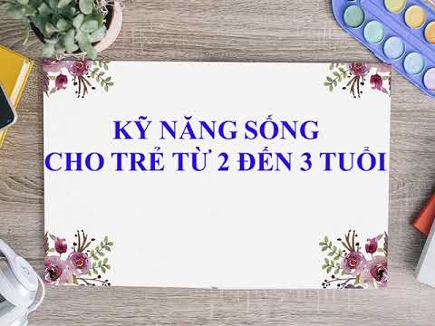 Video KỸ NĂNG SỐNG CHO TRẺ TỪ 2 ĐẾN 3 TUỔI - youtube