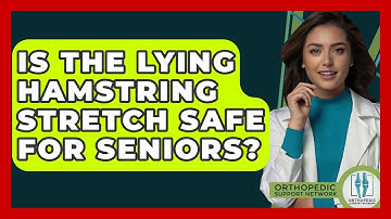 Is The Lying Hamstring Stretch Safe For Seniors? - Orthopedic Support Network