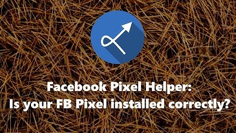 Facebook Pixel Helper: Is your FB Pixel Installed Correctly?
