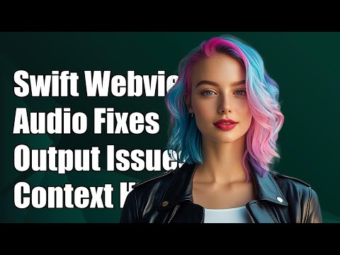 Swift Webview Error: Fixing Audio Presentation Output Context Issues