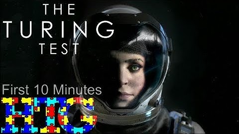 The Turing Test - First 10 Minutes