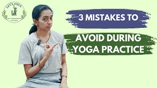 Watch the 3 mistakes you should avoid during Yoga Practice.