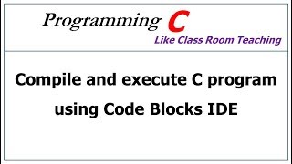 how to compiling and executing c program using code block IDE