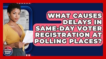 What Causes Delays In Same-day Voter Registration At Polling Places? - First Time Voter Expert