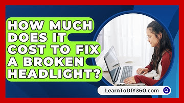 How Much Does It Cost To Fix A Broken Headlight? - LearnToDIY360.com