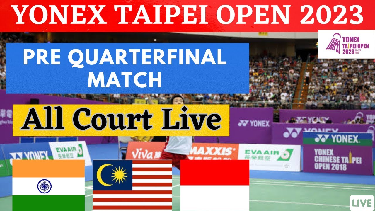 🔴LIVE YONEX Taipei Open 2023 Pre Quarterfinal Match Court 1 , Court 2, Court 3 Live