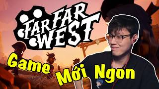 (Far Far West) Test game time - Làm thử con game cao bồi viễn Tây nhưng rất tấu hề.